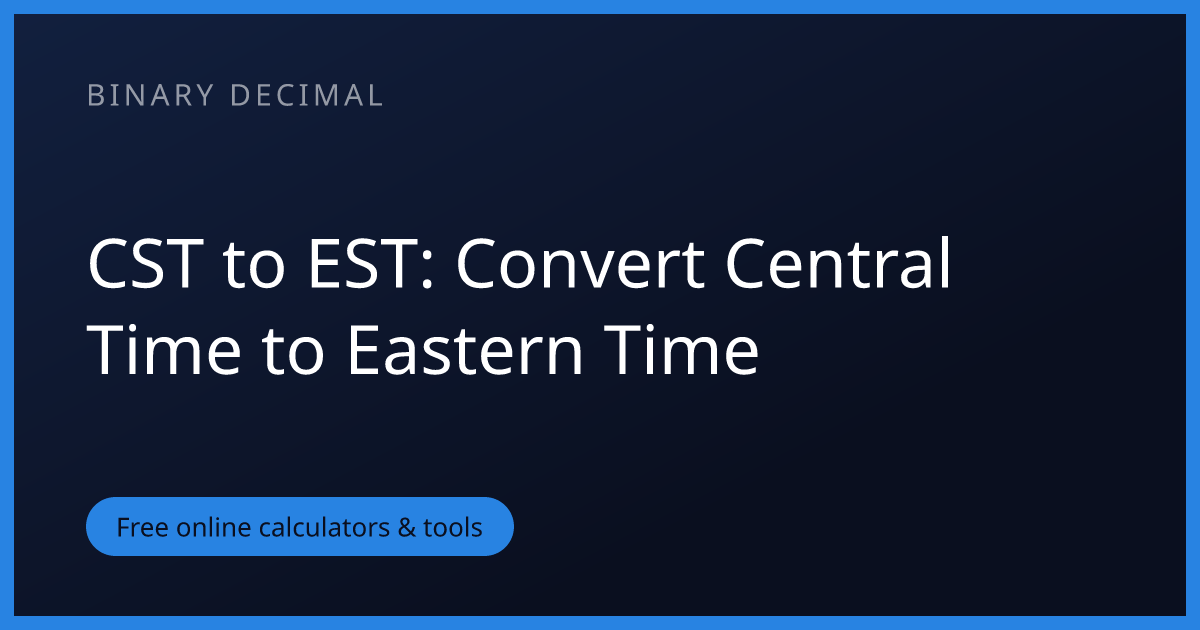 CST to EST: Convert Central Time to Eastern Time | Binary Decimal
