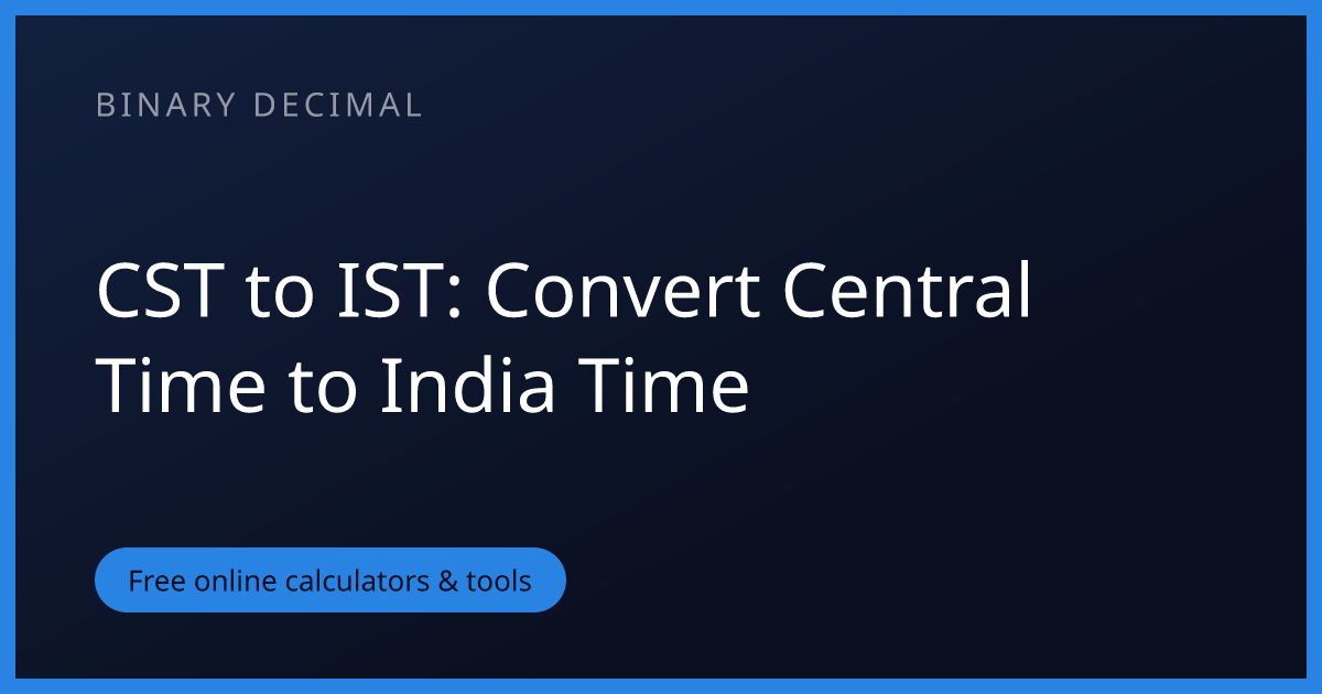 CST to IST: Convert Central Time to India Time | Binary Decimal
