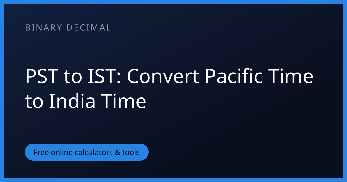 PST to IST: Convert Pacific Time to India Time | Binary Decimal