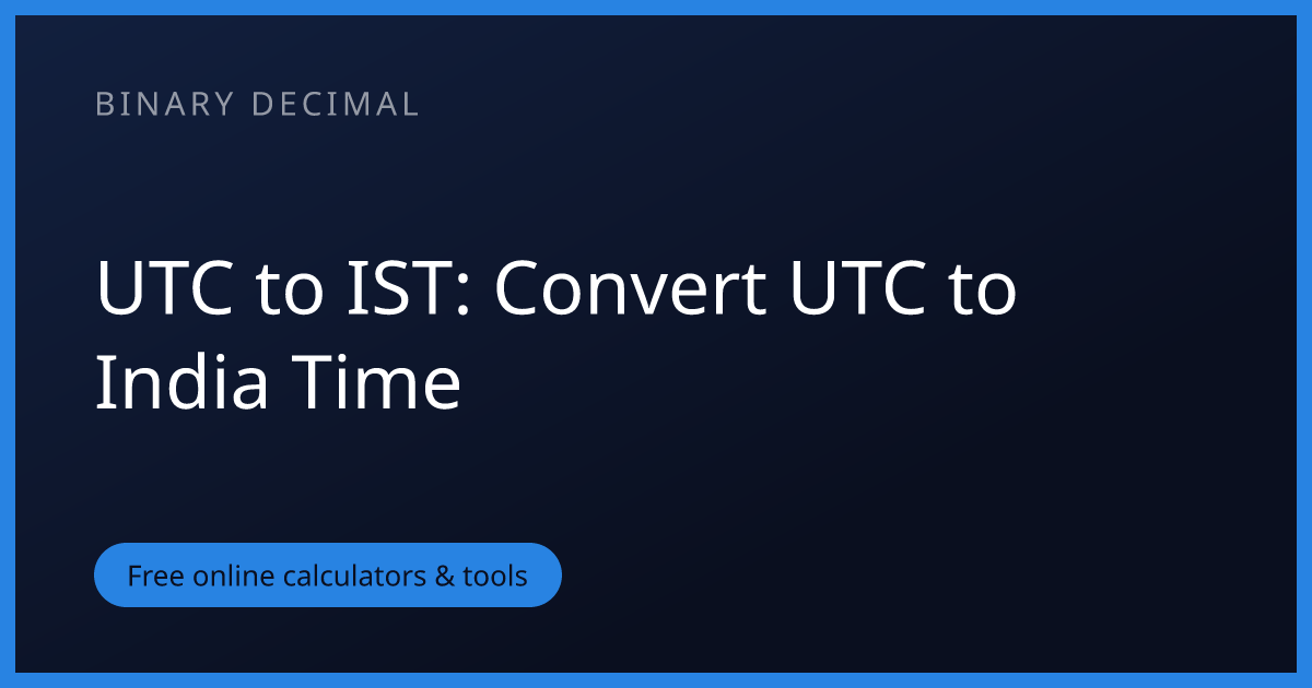 UTC to IST: Convert UTC to India Time | Binary Decimal